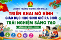 Triển khai mô hình giáo dục học sinh giờ ra choi trải nghiệm sáng tạo năm học 2025 – 202