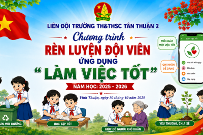 LIÊN ĐỘI TRƯỜNG TH&THCS TÂN THUẬN 2 TRIỂN KHAI CHƯƠNG TRÌNH RÈN LUYỆN ĐỘI VIÊN TRÊN ỨNG DỤNG “LÀM VIỆC TỐT” NĂM HỌC 2025 – 2026