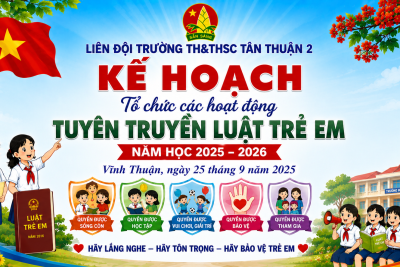 LIÊN ĐỘI TRƯỜNG TH&THCS TÂN THUẬN 2 TỔ CHỨC TUYÊN TRUYỀN LUẬT TRẺ EM TRONG TRƯỜNG HỌC NĂM HỌC 2025 – 2026